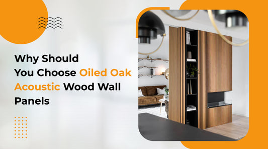 Why Should You Choose Oiled Oak Acoustic Wood Wall Panels